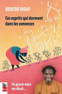 Couverture_CES ESPRITS QUI DORMENT DANS LES SEMENCES - MA GRAND-MÈRE DISAIT...