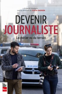 Couverture_DEVENIR JOURNALISTE - LE MÉTIER VU DU TERRAIN
