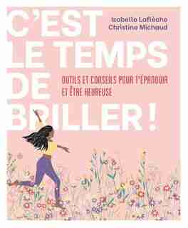 C'est le temps de briller ! : Outils et conseils pour t’épanouir et être heureuse de Christine Michaud