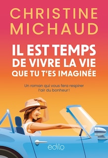 Couverture_Il est temps de vivre la vie que tu t'es imaginée : Un roman qui vous fera respirer l'air du bonheur !