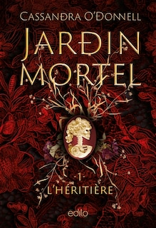 Couverture_JARDIN MORTEL T01 L'HÉRITIÈRE