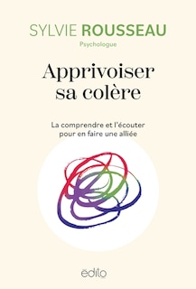 Front cover_Apprivoiser sa colère : La comprendre et l'écouter pour en faire une alliée