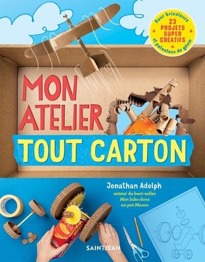 Front cover_Mon atelier tout carton : 23 projets super créatifs pour bricoleurs et patenteux de génie