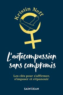 Front cover_L'autocompassion sans compromis : les clés pour s'affirmer, s'imposer et s'épanouir