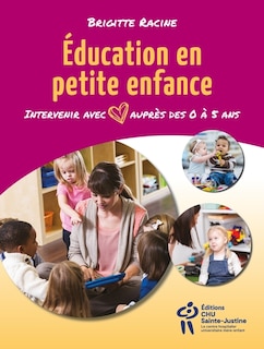 Couverture_Éducation en petite enfance : Intervenir avec coeur auprès des 0 à 5 ans