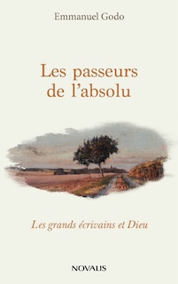 Les passeurs de l’absolu: Les grands écrivains et Dieu