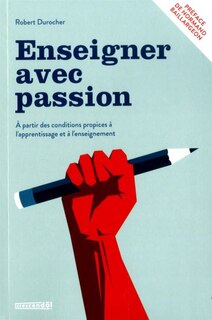 Enseigner avec passion: À partir des conditions propices à l'apprentissage et à l'enseignement