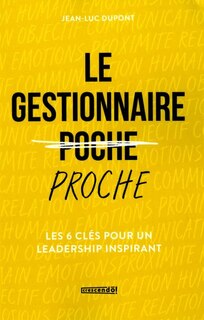 Le gestionnaire proche: Les 6 clés pour un leadership inspirant