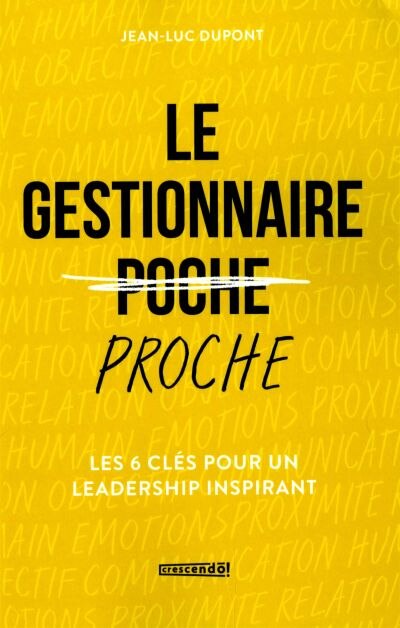 Le gestionnaire proche: Les 6 clés pour un leadership inspirant