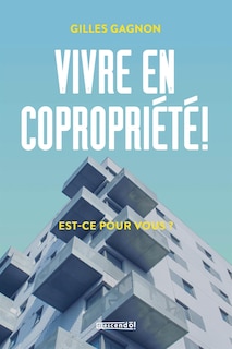 Vivre en copropriété est-ce pour toi?