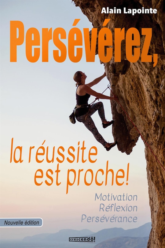 Persévérez, la réussite est proche !: motivation, réflexion, persévérance