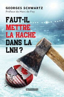 Couverture_FAUT-IL METTRE LA HACHE DANS LA LNH?