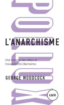 L' anarchisme: Une histoire des idées et mouvements libertaires