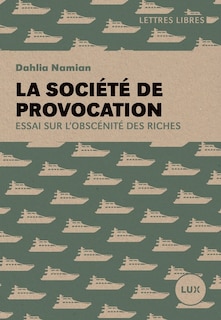 Couverture_La société de provocation : essai sur l'obscénité des riches