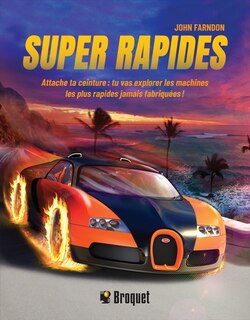 Front cover_Super rapides : Attache ta ceinture: tu vas explorer les machines les plus rapides jamais fabriquées!
