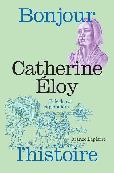 Front cover_Catherine Éloy : Fille du roi et pionnière