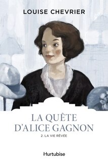 Front cover_La quête d'Alice Gagnon T2 La vie rêvée