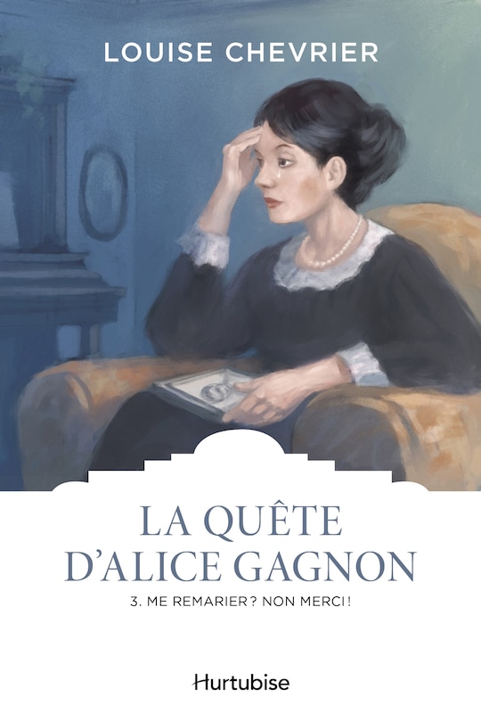 Couverture_La quête d'Alice Gagnon T3 Me remarier ? Non merci !