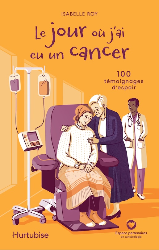 Front cover_Le jour où j'ai eu un cancer : 100 témoignages d'espoir