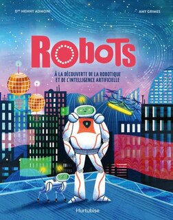Front cover_Robots : À la découverte de la robotique et de l'intelligence artificielle
