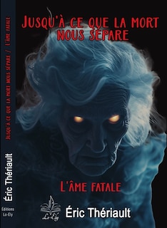 Front cover_Jusqu'à ce que la mort nous sépare : L’âme fatale