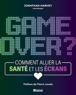 Game over? Comment allier la santé et les écrans: Comment allier la santé et les écrans