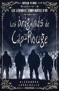 Front cover_LES LÉGENDES TERRIFIANTES D'ICI: LES BRIGANDS DE  CAP ROUGE