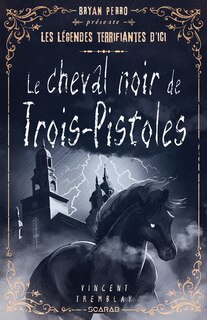 Couverture_le cheval noir de trois-pistoles les légendes terrifiantes