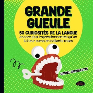 Couverture_Grande gueule : 50 curiosités de la langue encore plus impressionnantes qu'un lutteur sumo en collants roses