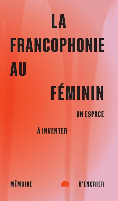 Front cover_LA FRANCOPHONIE AU FÉMININ UN ESPACE À INVENTER