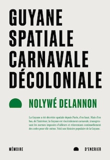 Couverture_Guyane spatiale, carnavale, décoloniale