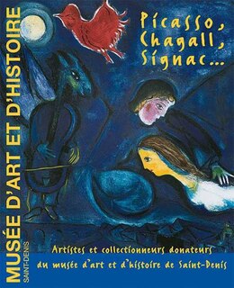Picasso, Chagall, Signac...: artistes et collectionneurs donateurs du Musée d'art et d'histoire de Saint-Denis