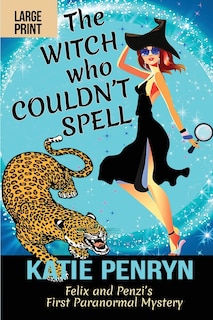 The Witch Who Couldn't Spell: Felix And Penzi's First Paranormal Mystery