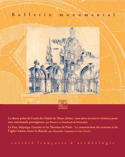 Couverture_Bulletin monumental, n°180-2. Le décor peint de l'aula du Châtel de Theys (Isère) : une mise en oeuvre virtuose pour une commande prestigieuse ; Le Vau, Valperga, Guarini et les Théatins de Paris : la construction du couvent et de l'église Sainte-Anne-la-