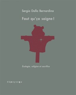 Couverture_Faut qu'ça saigne ! : écologie, religion et sacrifice : essai d'anthropologie conjecturale