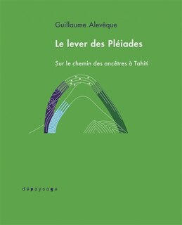 Front cover_Le lever des Pléiades : sur le chemin des ancêtres à Tahiti