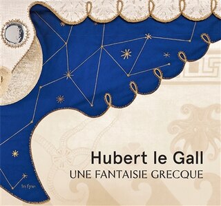 Front cover_Hubert le Gall : une fantaisie grecque : exposition, Beaulieu-sur-Mer, Villa grecque Kérylos, du 28 mars au 26 septembre 2021