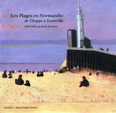 Les plages en Normandie de Dieppe à Granville: 1850-1950, un siècle de loisirs