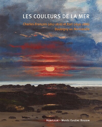 Les couleurs de la mer: Charles-François (1817-1878) et Karl (1846-1886) Daubigny en Normandie