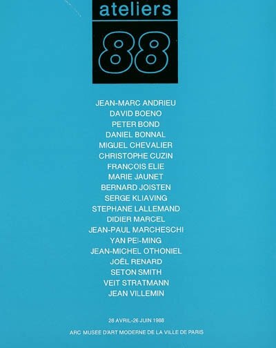 Front cover_Ateliers 88 : Jean-Marc Andrieu, David Boeno, Peter Bond, Daniel Bonnal, Miguel Chevalier, Christophe Cuzin... : exposition, Paris, ARC, Musée d'art moderne de la ville de Paris, 28 avril-26 juin 1988