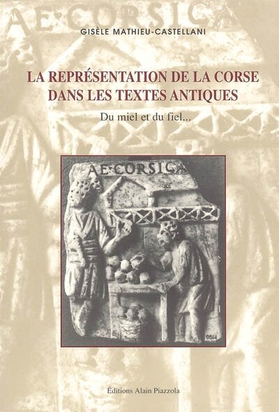 La représentation de la Corse dans les textes antiques: du miel et du fiel...