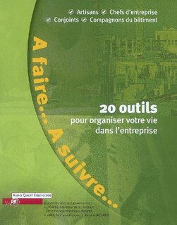 Couverture_A faire... à suivre... : 20 outils pour organiser votre vie dans l'entreprise : artisans, chefs d'entreprise, conjoints, compagnons du bâtiment