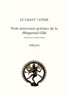 Couverture_Le chant ultime : trois nouveaux poèmes de la Bhagavad Gîtâ