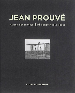 Couverture_Jean Prouv�: Maison D�montable 8x8 Demountable House