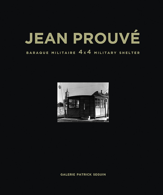 Couverture_Jean Prouvé: Baraque Militaire 4x4 Military Shelter, 1939