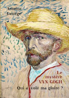 Le mystère Van Gogh: qui a volé ma gloire ?