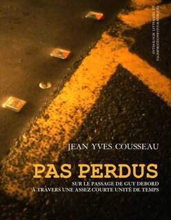 Pas perdus: sur le passage de Guy Debord à travers une assez courte unité de temps