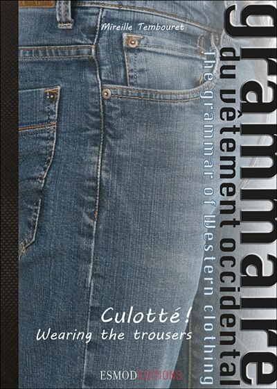 Couverture_Grammaire du vêtement occidental = The grammar of western clothing, Vol. 2. Culotté ! = Wearing the trousers