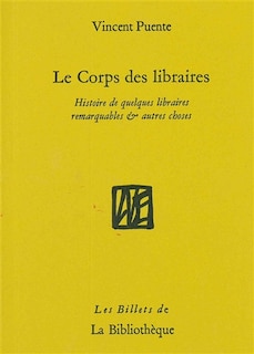 Couverture_Le corps des libraires : histoire de quelques librairies remarquables & autres choses