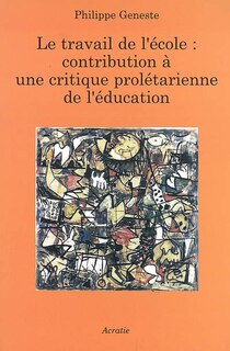 Le travail à l'école: contribution à une critique prolétarienne de l'éducation